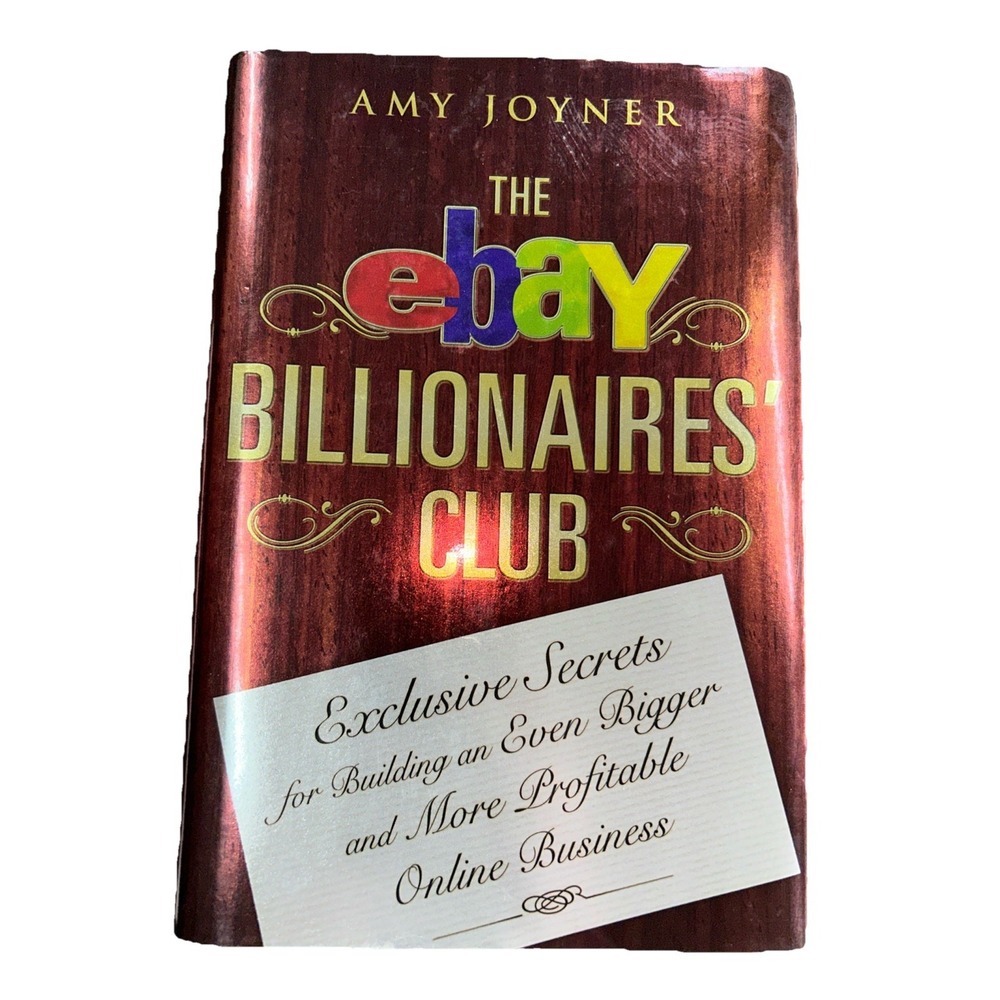 The Ebay Billionaires' Club: Exclusive Secrets for Building an Even Bigger and